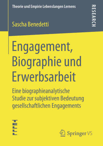 Engagement, Biographie und Erwerbsarbeit: Eine biographieanalytische Studie zur subjektiven Bedeutung gesellschaftlichen Engagements