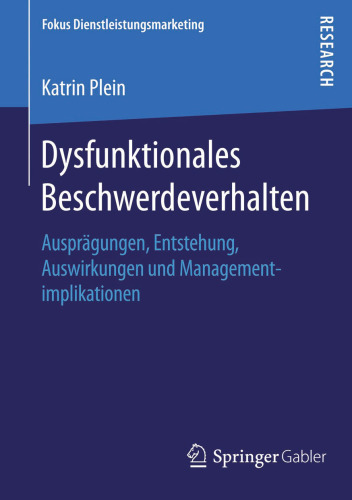 Dysfunktionales Beschwerdeverhalten: Ausprägungen, Entstehung, Auswirkungen und Managementimplikationen