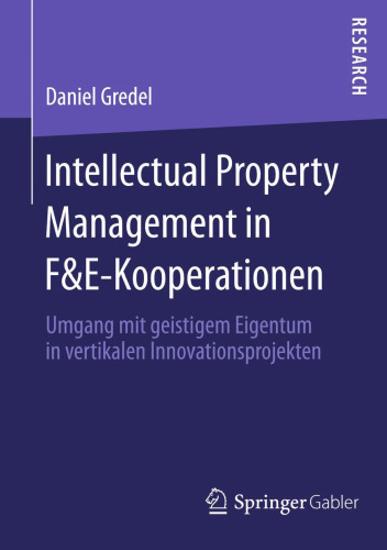 Intellectual Property Management in F&E-Kooperationen: Umgang mit geistigem Eigentum in vertikalen Innovationsprojekten