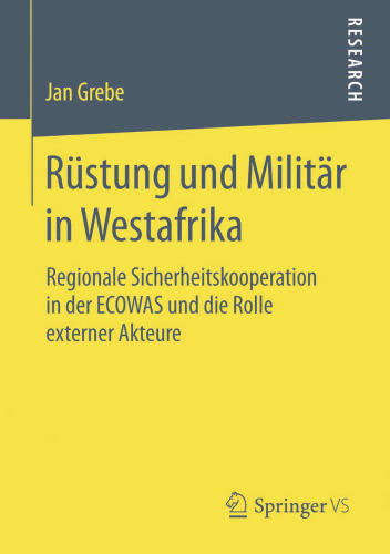 Rüstung und Militär in Westafrika: Regionale Sicherheitskooperation in der ECOWAS und die Rolle externer Akteure