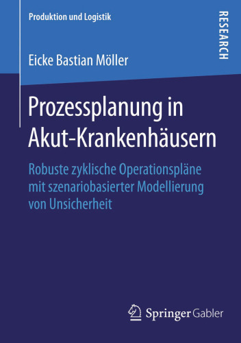 Prozessplanung in Akut-Krankenhäusern : Robuste zyklische Operationspläne mit szenariobasierter Modellierung von Unsicherheit