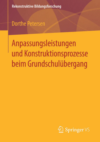 Anpassungsleistungen und Konstruktionsprozesse beim Grundschulübergang