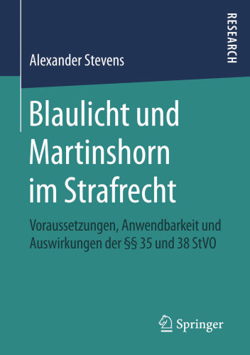 Blaulicht und Martinshorn im Strafrecht: Voraussetzungen, Anwendbarkeit und Auswirkungen der §§ 35 und 38 StVO