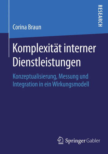 Komplexität interner Dienstleistungen: Konzeptualisierung, Messung und Integration in ein Wirkungsmodell