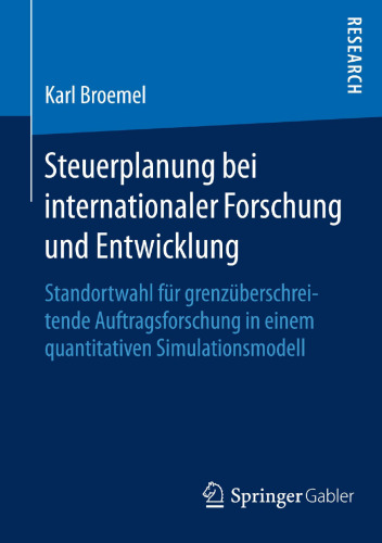 Steuerplanung bei internationaler Forschung und Entwicklung: Standortwahl für grenzüberschreitende Auftragsforschung in einem quantitativen Simulationsmodell