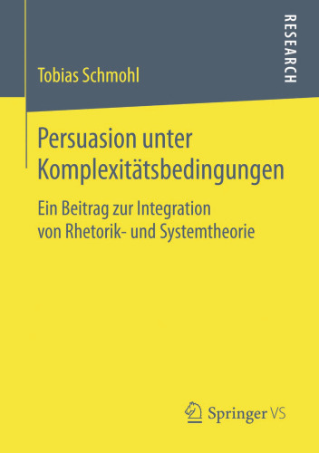 Persuasion unter Komplexitätsbedingungen: Ein Beitrag zur Integration von Rhetorik- und Systemtheorie