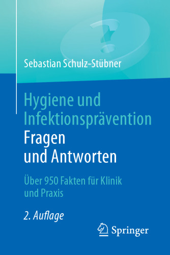 Hygiene und Infektionsprävention. Fragen und Antworten: Über 950 Fakten für Klinik und Praxis