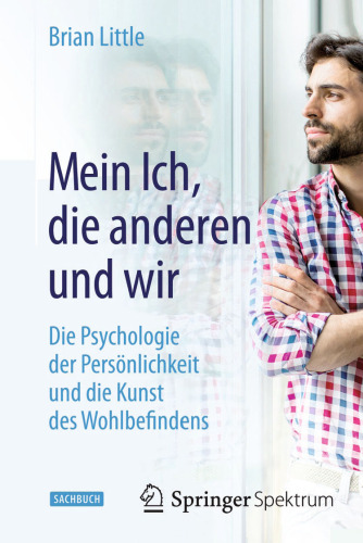 Mein Ich, die anderen und wir: Die Psychologie der Persönlichkeit und die Kunst des Wohlbefindens