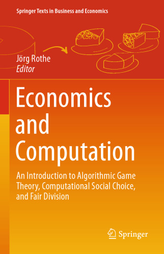 Economics and Computation: An Introduction to Algorithmic Game Theory, Computational Social Choice, and Fair Division