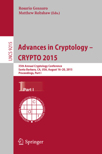 Advances in Cryptology -- CRYPTO 2015: 35th Annual Cryptology Conference, Santa Barbara, CA, USA, August 16-20, 2015, Proceedings, Part I
