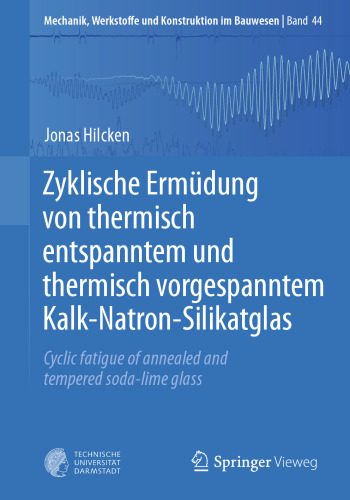 Zyklische Ermüdung von thermisch entspanntem und thermisch vorgespanntem Kalk-Natron-Silikatglas: Cyclic fatigue of annealed and tempered soda-lime glass