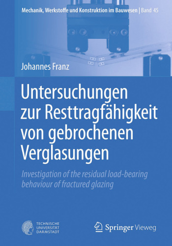 Untersuchungen zur Resttragfähigkeit von gebrochenen Verglasungen: Investigation of the residual load-bearing behaviour of fractured glazing