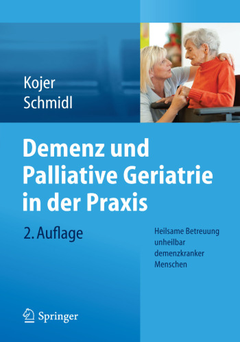 Demenz und Palliative Geriatrie in der Praxis: Heilsame Betreuung unheilbar demenzkranker Menschen