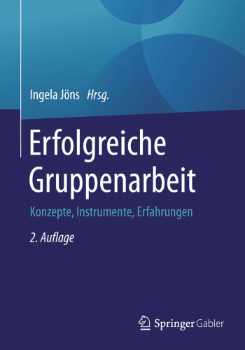 Erfolgreiche Gruppenarbeit: Konzepte, Instrumente, Erfahrungen