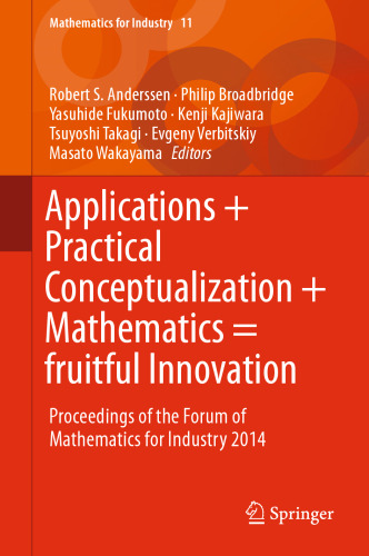 Applications + Practical Conceptualization + Mathematics = fruitful Innovation: Proceedings of the Forum of Mathematics for Industry 2014