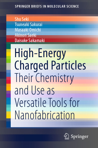 High-Energy Charged Particles: Their Chemistry and Use as Versatile Tools for Nanofabrication