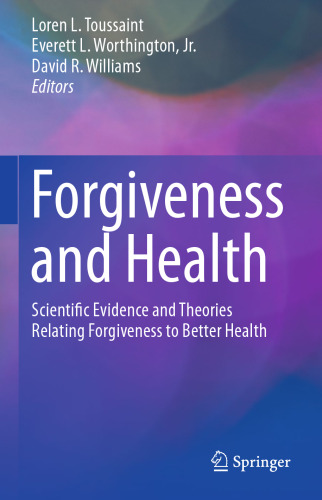 Forgiveness and Health: Scientific Evidence and Theories Relating Forgiveness to Better Health