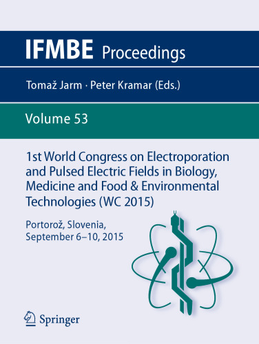 1st World Congress on Electroporation and Pulsed Electric Fields in Biology, Medicine and Food & Environmental Technologies: Portorož, Slovenia, September 6 –10, 2015