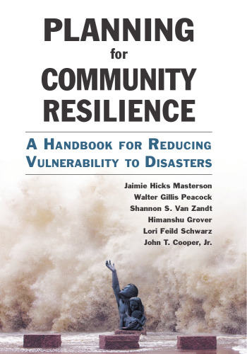 Planning for Community Resilience: A Handbook for Reducing Vulnerability to Disasters