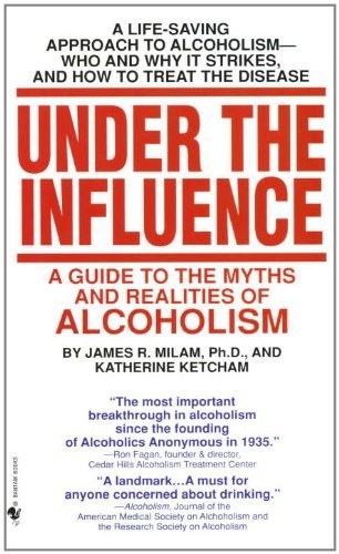 Under the Influence: A Guide to the Myths and Realities of Alcoholism