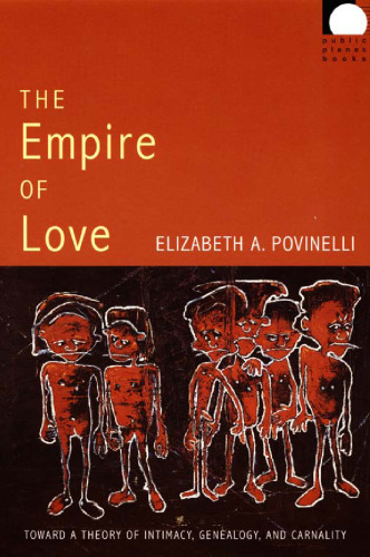 The Empire of Love: Toward a Theory of Intimacy, Genealogy, and Carnality
