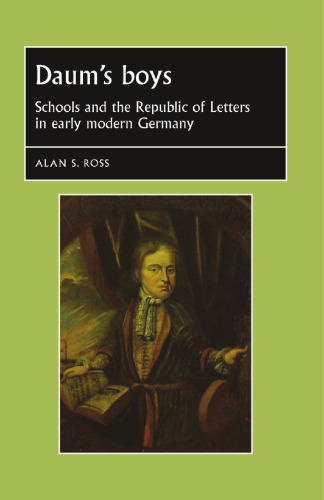 Daum's boys: Schools and the Republic of Letters in early modern Germany