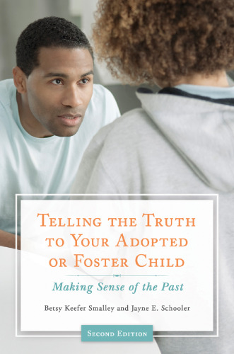 Telling the Truth to Your Adopted or Foster Child: Making Sense of the Past