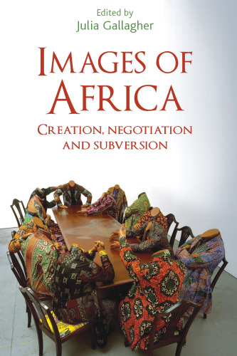 Images of Africa: Creation, negotiation and subversion