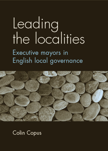 Leading the Localities: Executive Mayors in English Local Governance