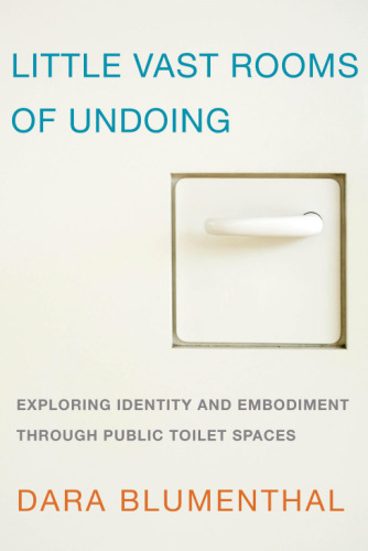 Little Vast Rooms of Undoing: Exploring Identity and Embodiment through Public Toilet Spaces