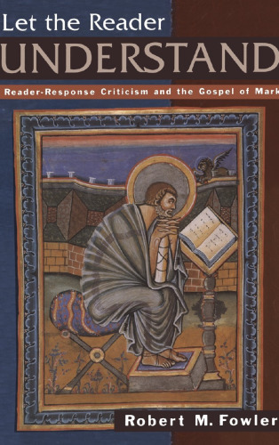 Let the reader understand : reader-response criticism and the Gospel of Mark