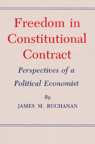 Freedom in Constitutional Contract: Perspectives of a Political Economist