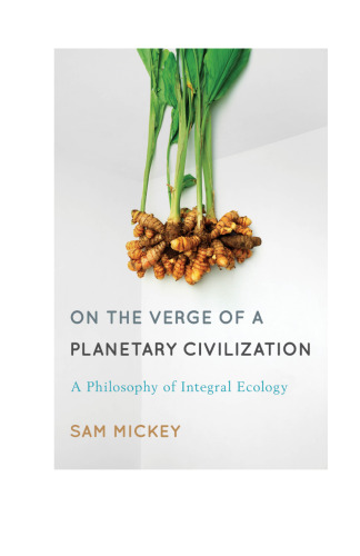 On the Verge of a Planetary Civilization: A Philosophy of Integral Ecology