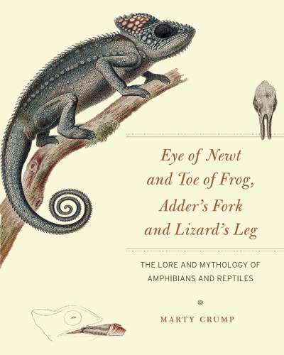 Eye of Newt and Toe of Frog, Adder's Fork and Lizard's Leg: The Lore and Mythology of Amphibians and Reptiles