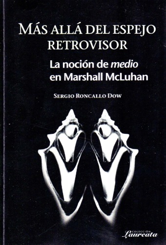 Más allá del espejo retrovisor. La noción de medio en Marshall McLuhan