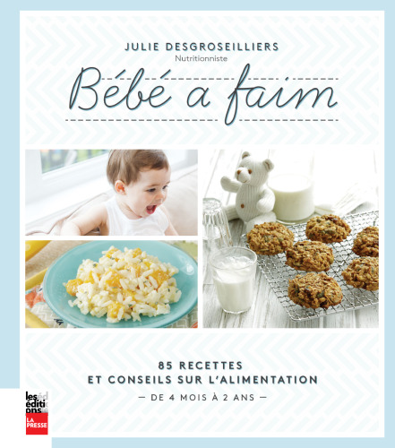 Bébé à faim : 85 recettes et conseils sur l'alimentation : de 4 mois à 2 ans