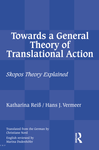 Towards a General Theory of Translational Action: Skopos Theory Explained
