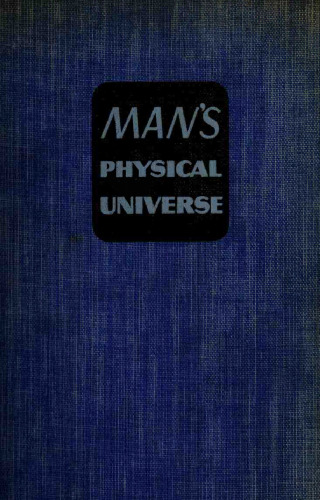 Man's physical universe. A survey of physical science for colleges