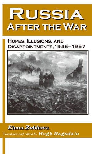 Russia After the War: Hopes, Illusions and Disappointments, 1945-1957