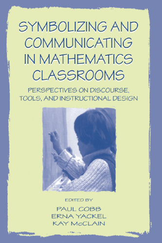 Symbolizing and Communicating in Mathematics Classrooms: Perspectives on Discourse, Tools, and Instructional Design