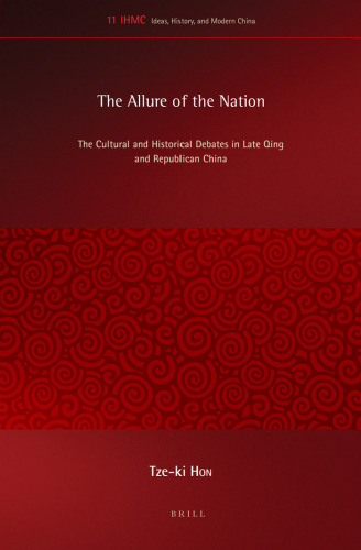 The Allure of the Nation: The Cultural and Historical Debates in Late Qing and Republican China