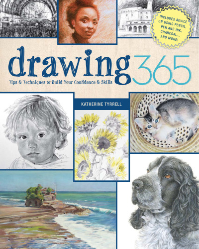 Drawing 365: Tips and Techniques to Build Your Confidence and Skills