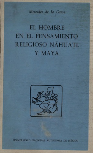 El hombre en el pensamiento religioso náhuatl y maya