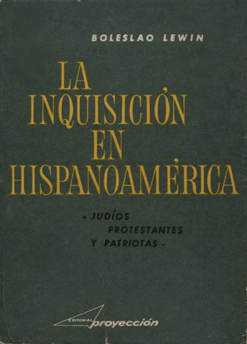 La Inquisición en Hispanoamérica (Judíos, Protestantes y Patriotas)