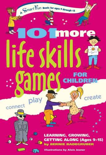 101 More Life Skills Games for Children: Learning, Growing, Getting Along (Ages 9-15)