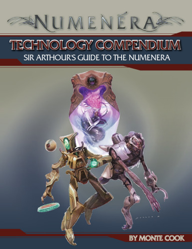 Numenera: Technology Compendium: Sir Arthour’s Guide to the Numenera