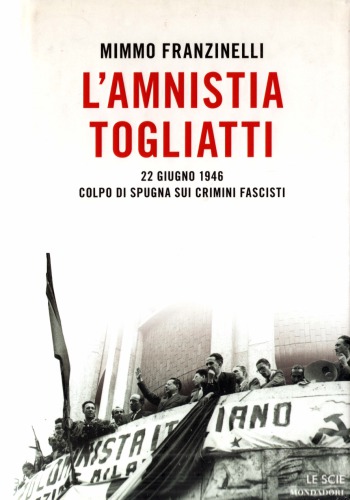 L'amnistia Togliatti. 22 giugno 1946: colpo di spugna sui crimini fascisti