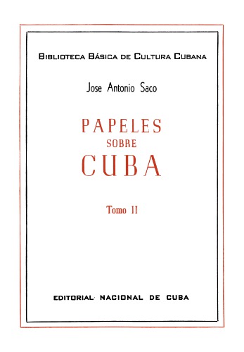Colección de papeles científicos, históricos, políticos, y de otros ramos sobre la Isla de Cuba ya publicados, ya inéditos