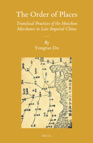 The Order of Places: Translocal Practices of the Huizhou Merchants in Late Imperial China