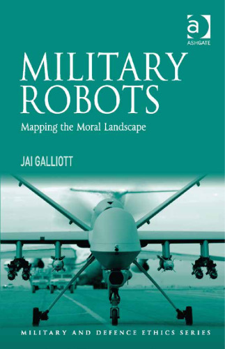 Military Robots: Mapping the Moral Landscape